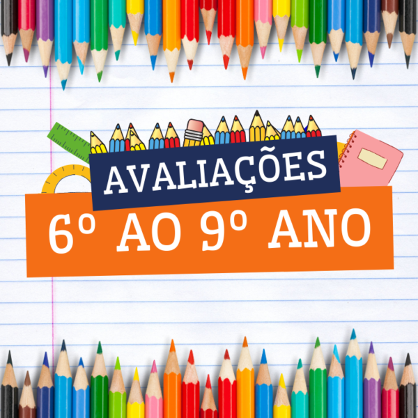 AVALIAÇÕES DO 6º AO 9º ANO