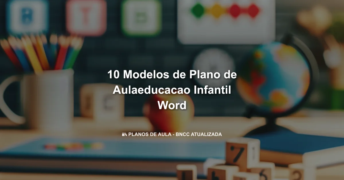 10 Modelos De Plano De Aula
Educacao Infantil Word