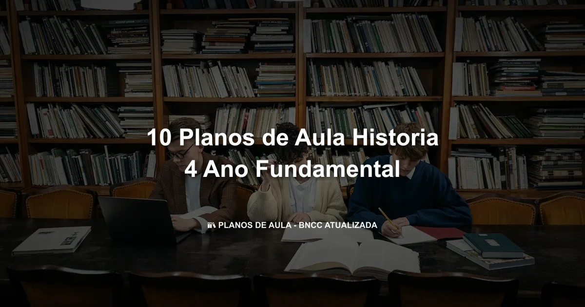 10 Planos De Aula Historia 4 Ano Fundamental