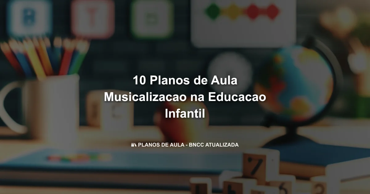 10 Planos De Aula Musicalizacao Na Educacao Infantil