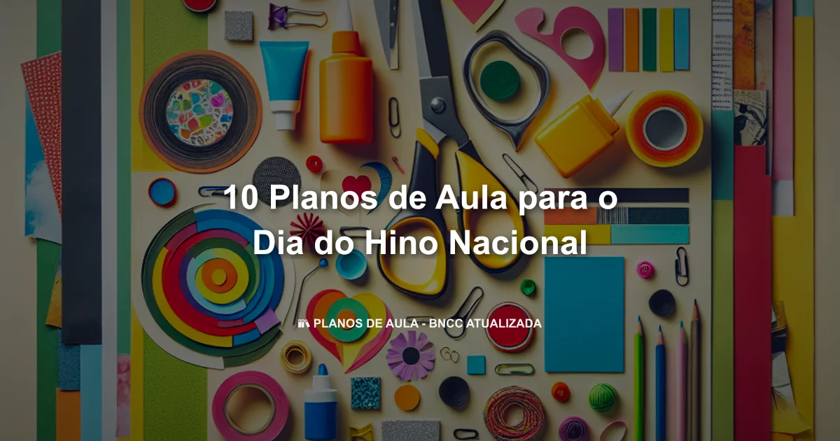 10 Planos De Aula Para O Dia Do Hino Nacional