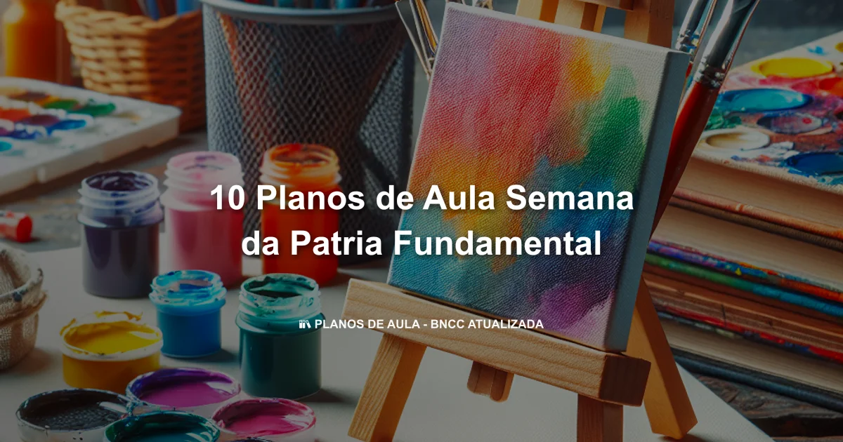 10 Planos De Aula Semana Da Patria Fundamental