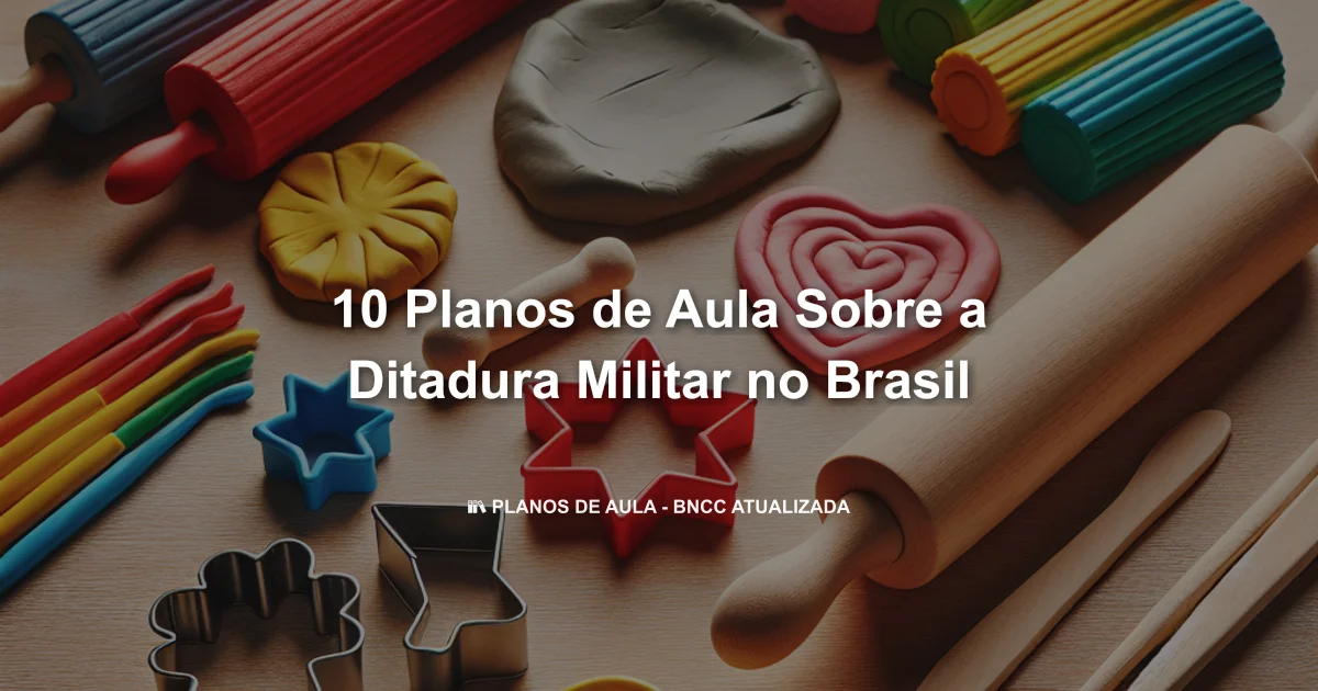 10 Planos De Aula Sobre A Ditadura Militar No Brasil