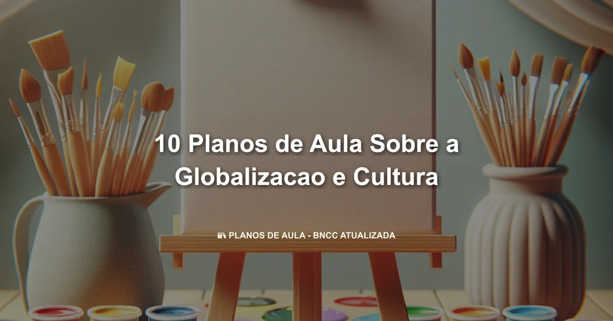 10 Planos De Aula Sobre A Globalizacao E Cultura