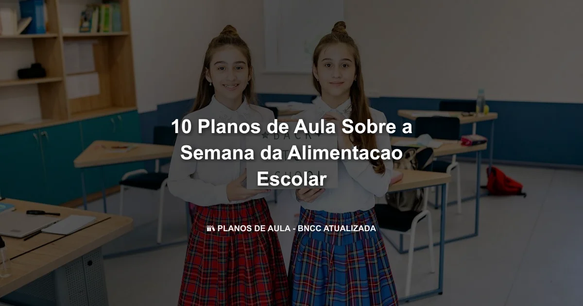 10 Planos De Aula Sobre A Semana Da Alimentacao Escolar