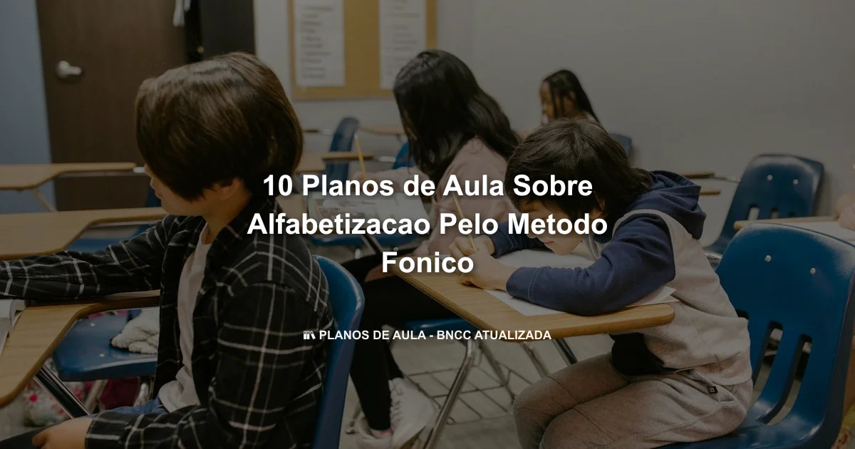 10 Planos De Aula Sobre Alfabetizacao Pelo Metodo Fonico