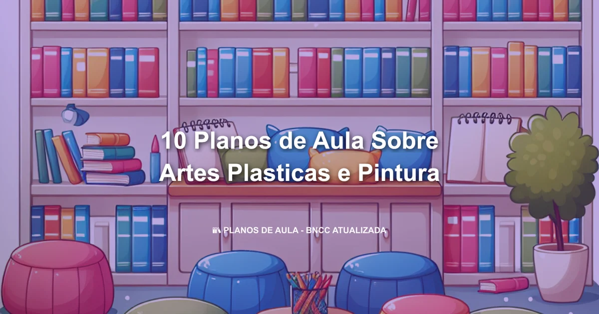 10 Planos De Aula Sobre Artes Plasticas E Pintura