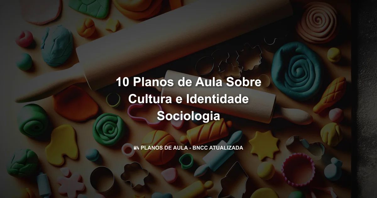 10 Planos De Aula Sobre Cultura E Identidade Sociologia