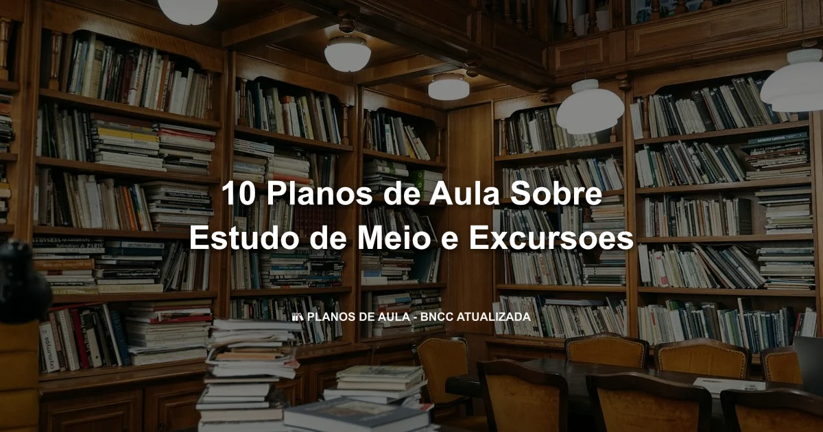10 Planos De Aula Sobre Estudo De Meio E Excursoes