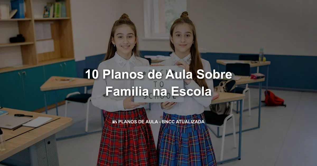 10 Planos De Aula Sobre Familia Na Escola
