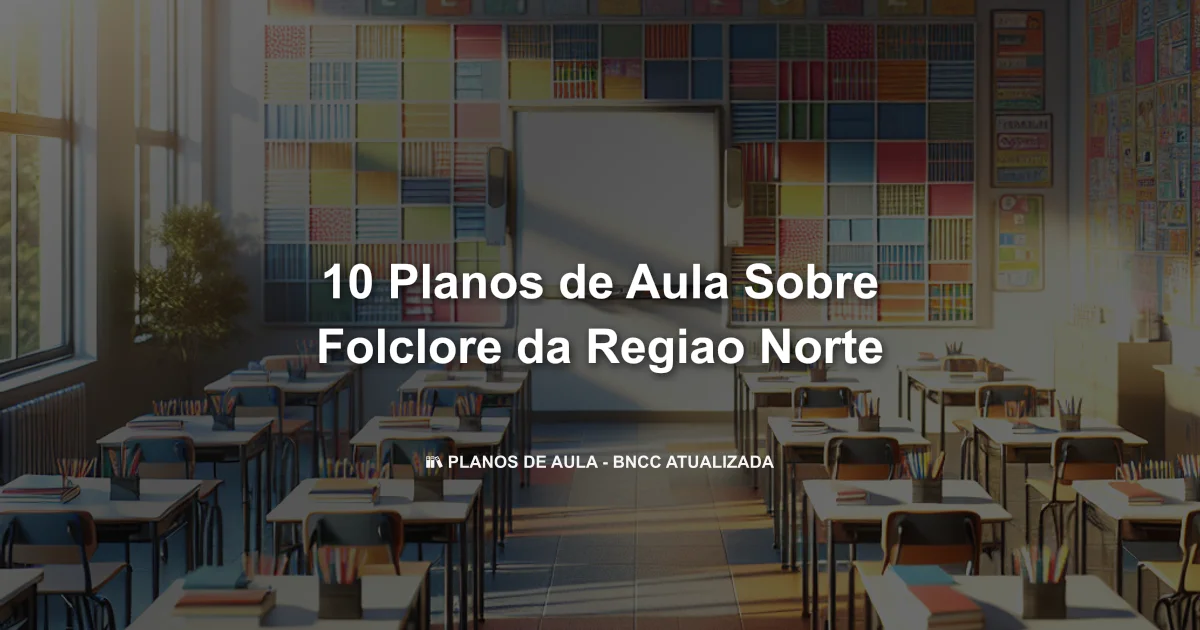 10 Planos De Aula Sobre Folclore Da Regiao Norte