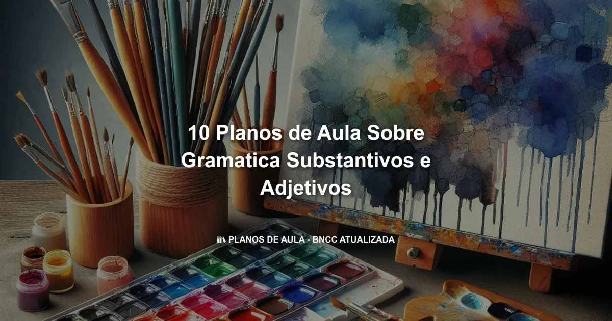 10 Planos De Aula Sobre Gramatica Substantivos E Adjetivos