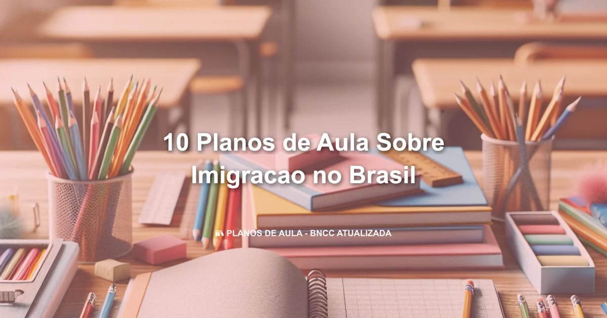 10 Planos De Aula Sobre Imigracao No Brasil