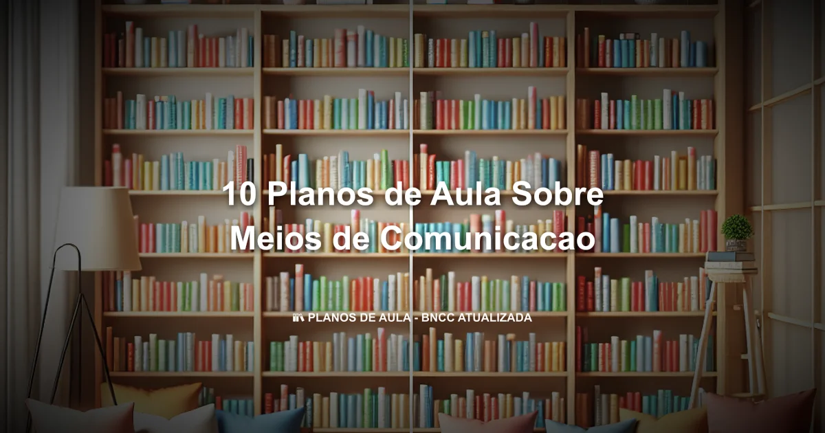 10 Planos De Aula Sobre Meios De Comunicacao