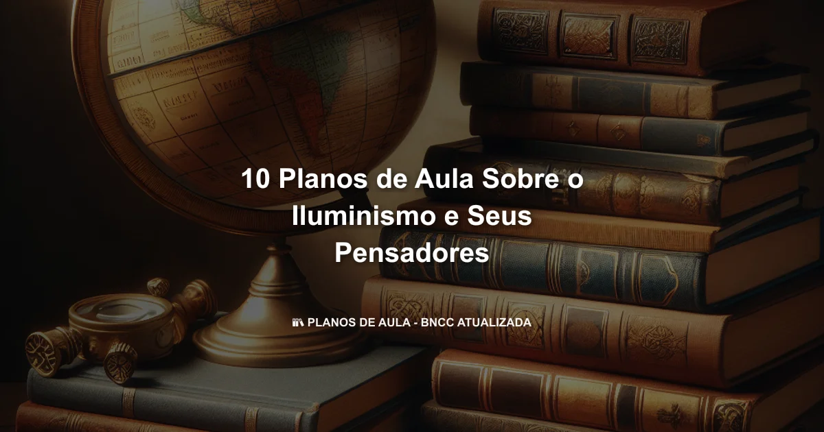 10 Planos De Aula Sobre O Iluminismo E Seus Pensadores