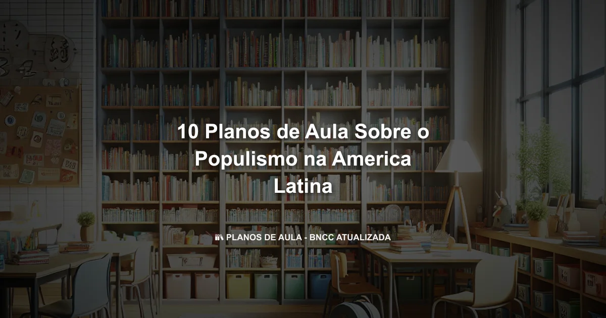 10 Planos De Aula Sobre O Populismo Na America Latina