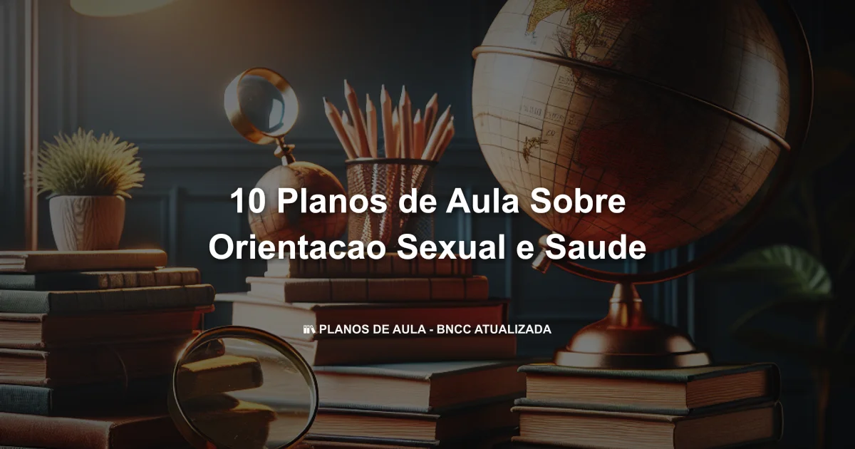 10 Planos De Aula Sobre Orientacao Sexual E Saude