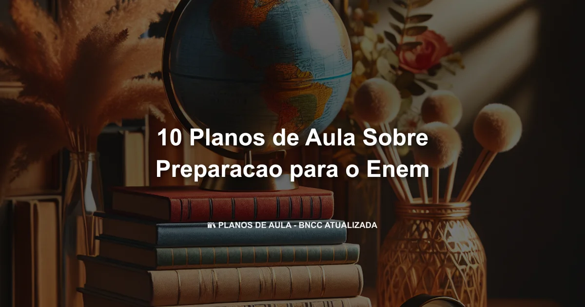10 Planos De Aula Sobre Preparacao Para O Enem