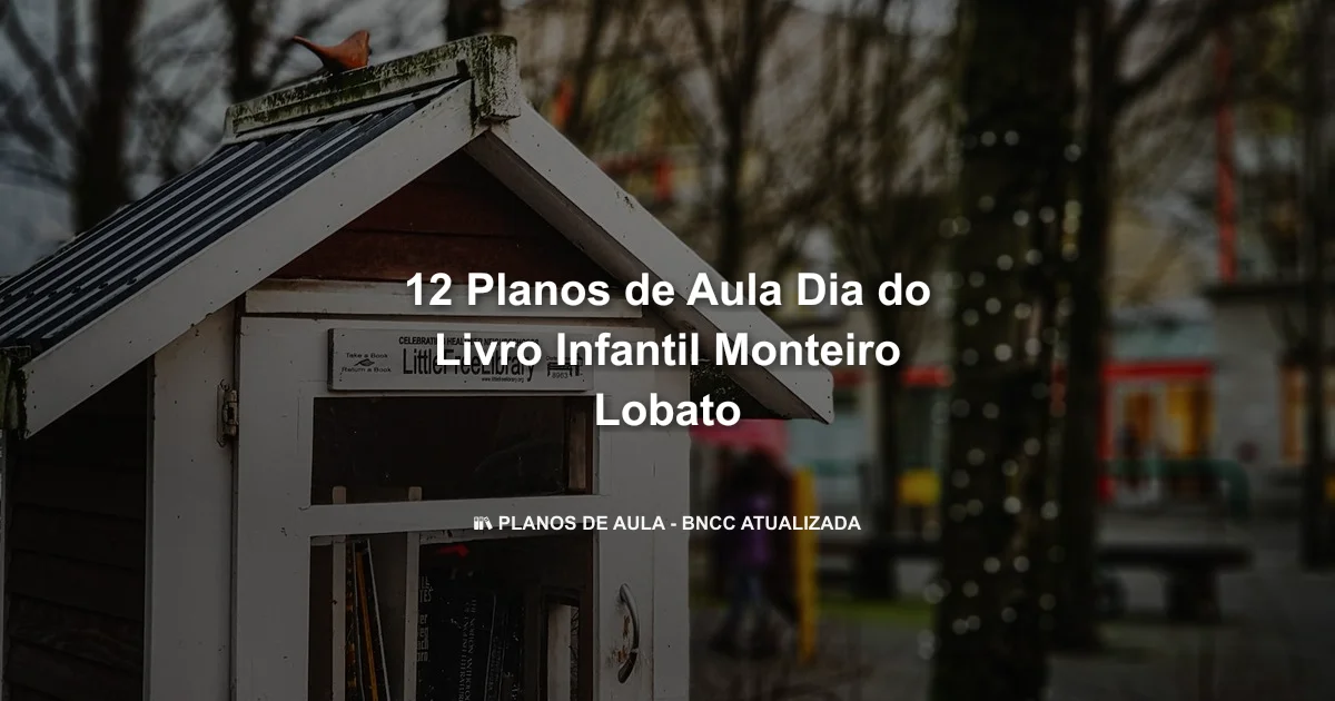 12 Planos De Aula Dia Do Livro Infantil Monteiro Lobato