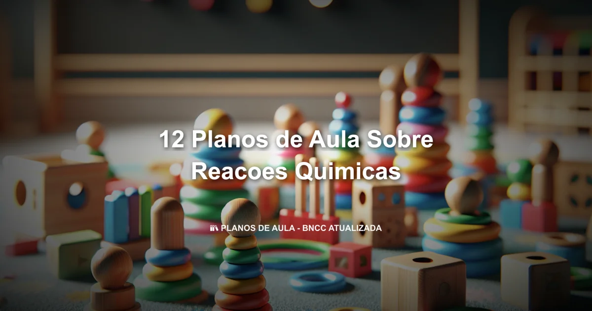 12 Planos De Aula Sobre Reacoes Quimicas