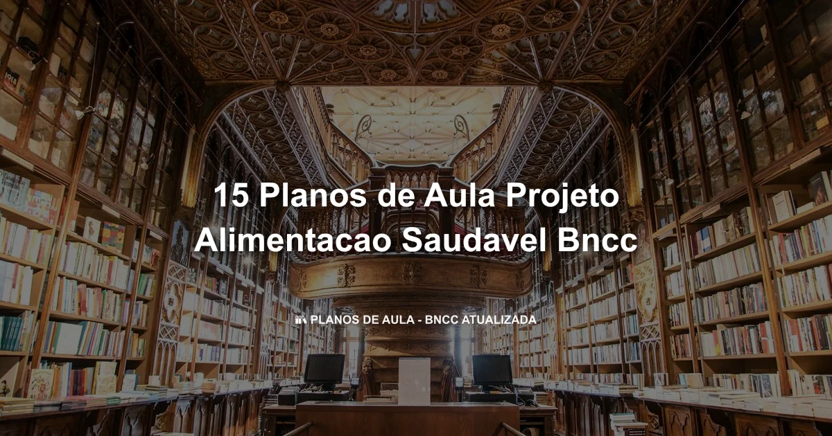 15 Planos De Aula Projeto Alimentacao Saudavel Bncc