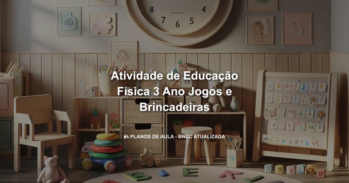 Atividade de educação física 3 ano jogos e brincadeiras