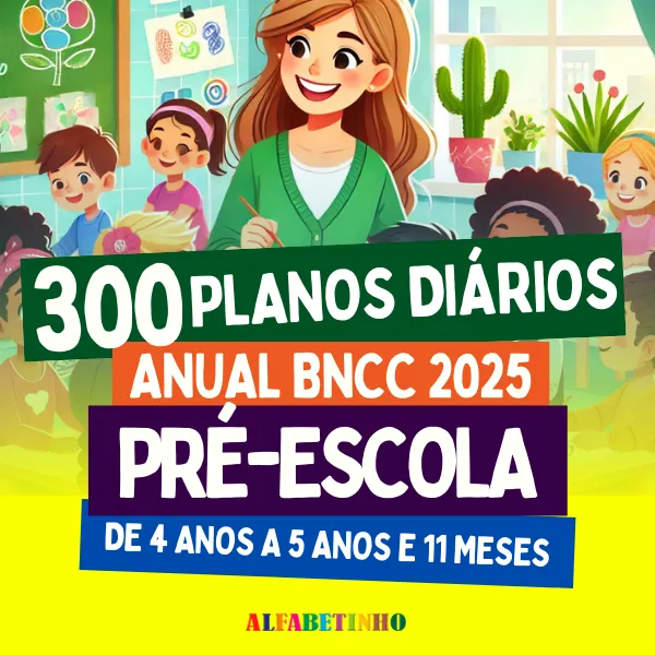 300 Planos de Aula Diários para Pré-Escola BNCC 2025